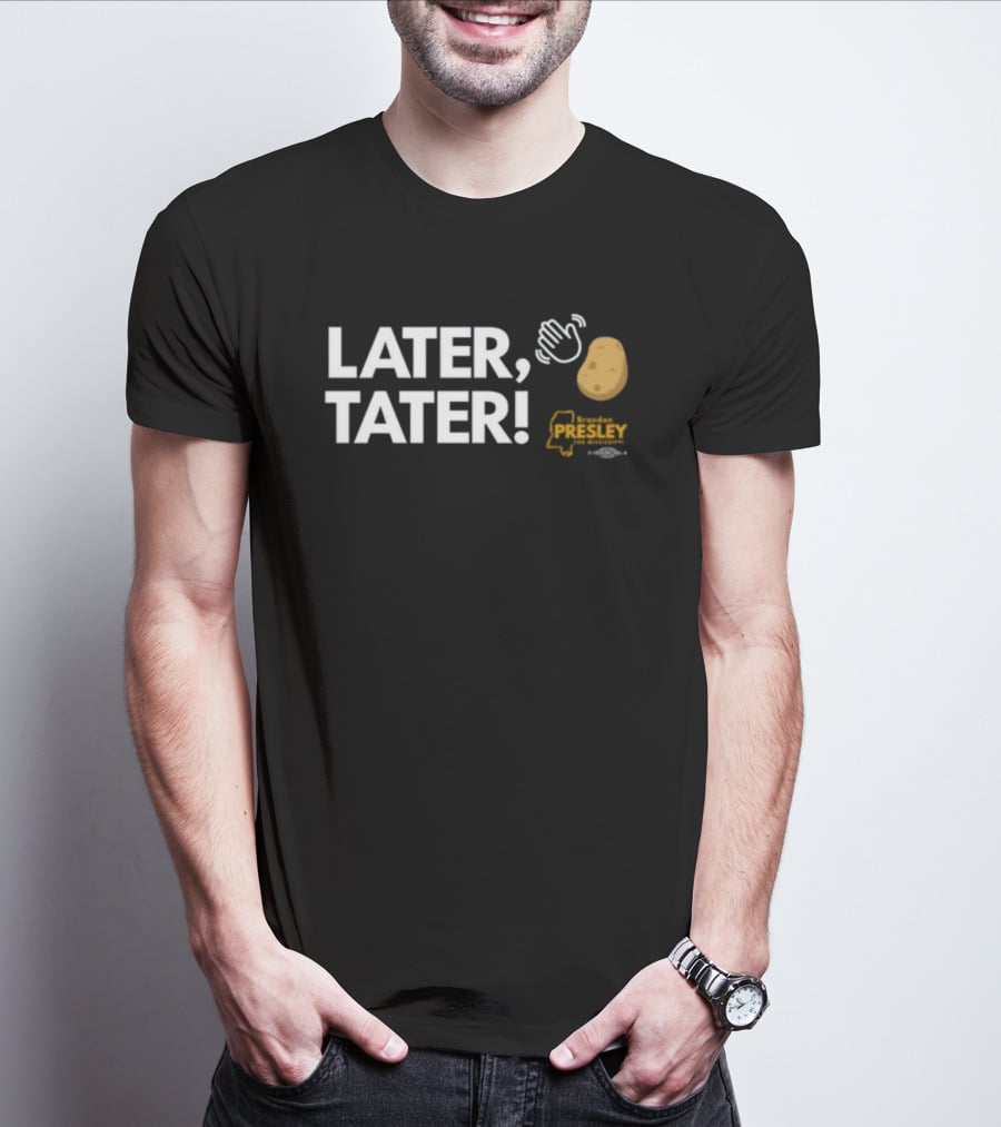 LATER TATER Brendan Presley Mississippi T-Shirt