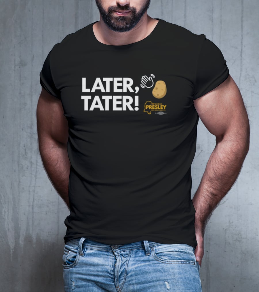 LATER TATER Brendan Presley Mississippi T-Shirt