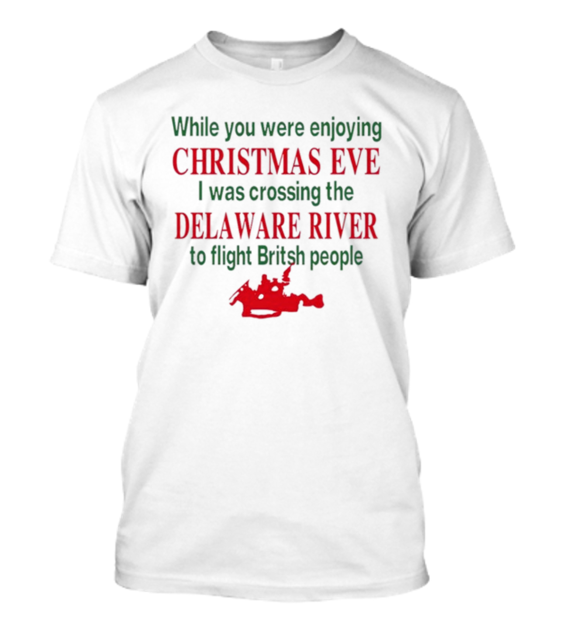 While You Were Enjoying Christmas Eve I Was Crossing The Delaware River To Fight British People T-Shirt