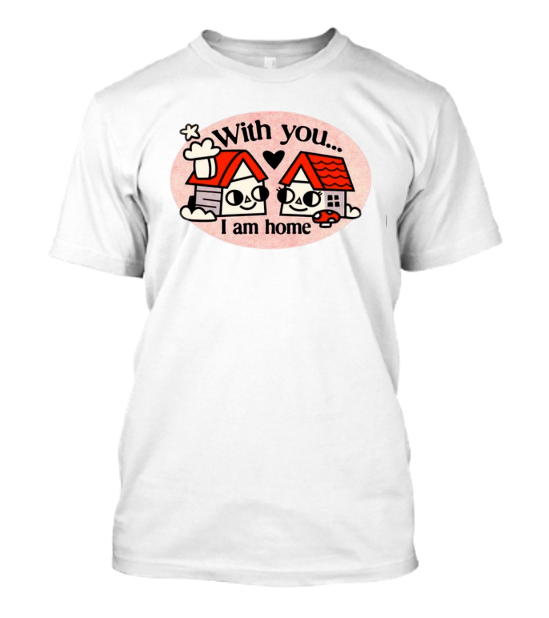 With You I Am Home Heart Cute Houses Red Roofs T-Shirt