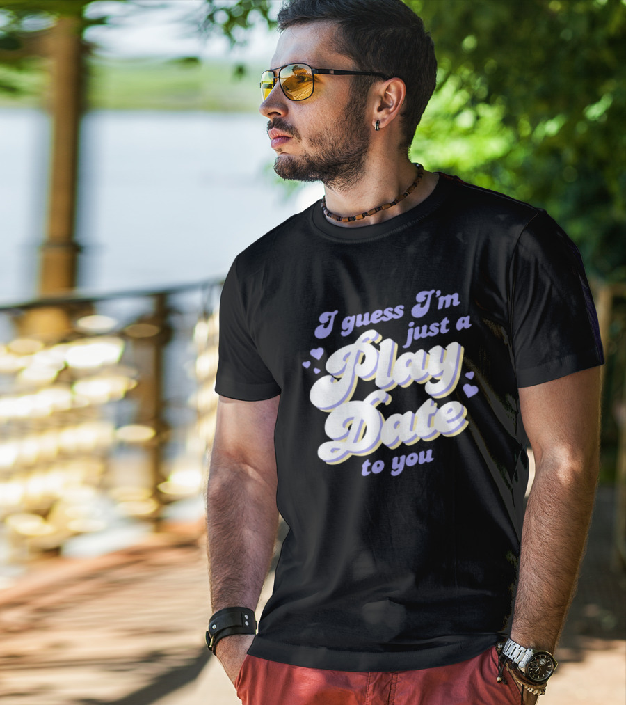 I Guess I'm Just A Play Date To You Hearts T-Shirt