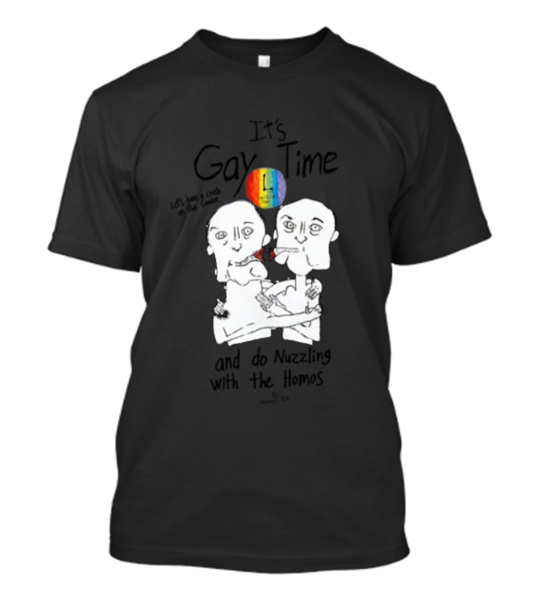It's Gay Time Let's Have A Crush On The Gender And Do Nuzzling With The Homos T-Shirt