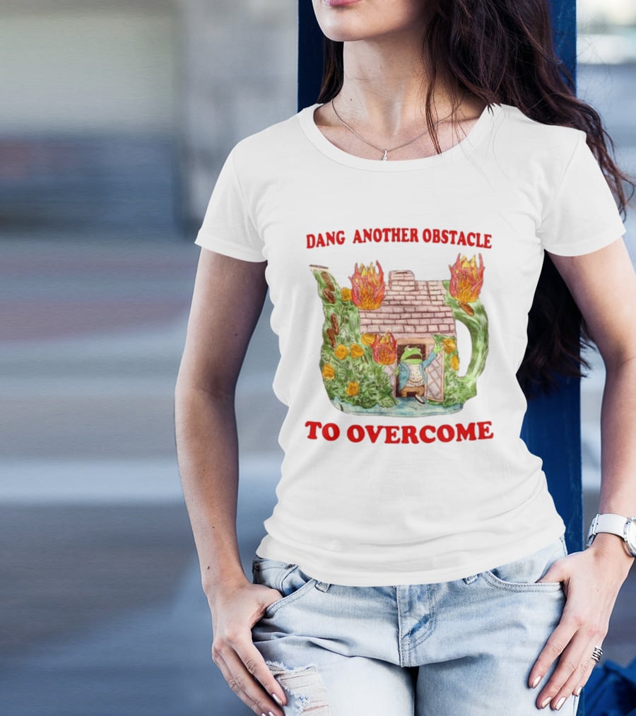 Dang Another Obstacle To Overcome Frog In Burning Teapot House T-Shirt