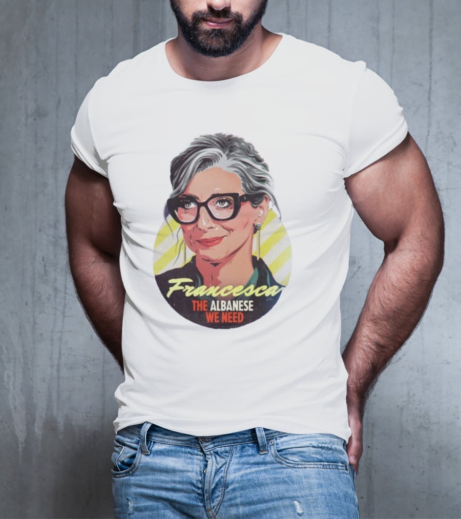 Francesca The Albanese We Need Nordacious T-Shirt