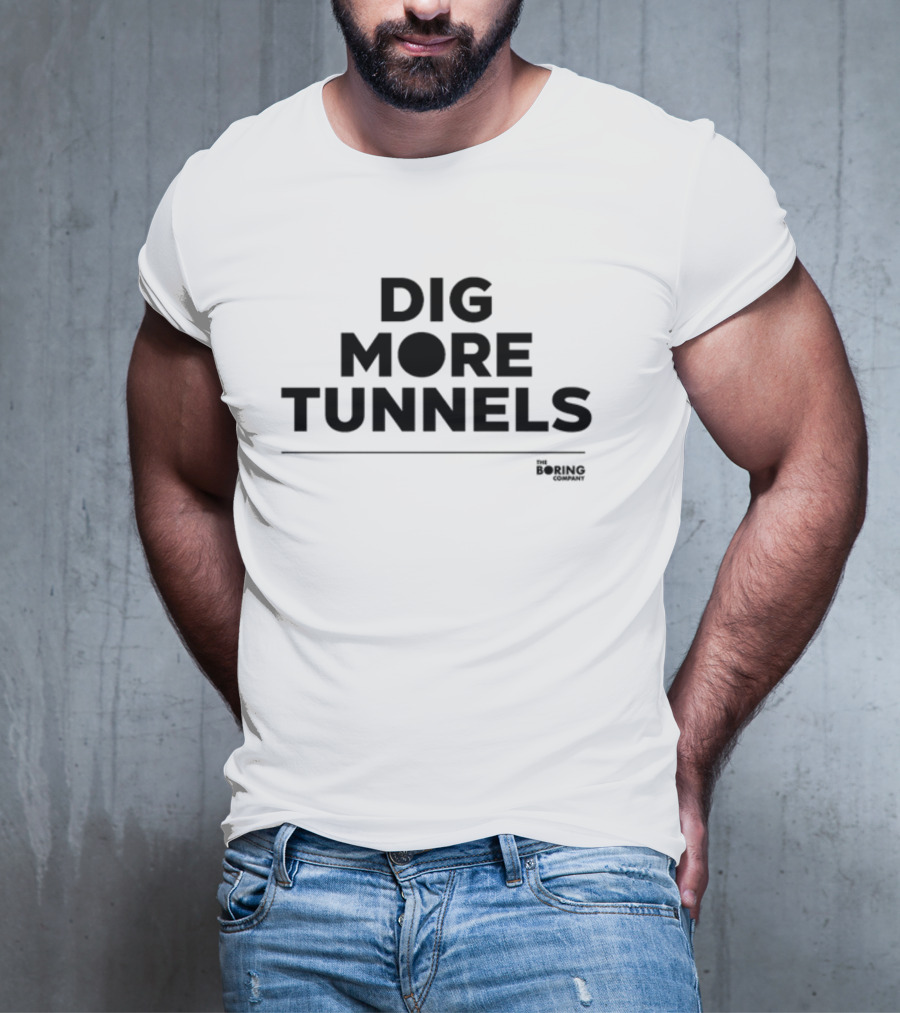 Dig More Tunnels The Boring Company T-Shirt