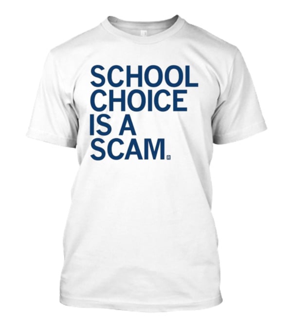 School Choice Is A Scam T-Shirt
