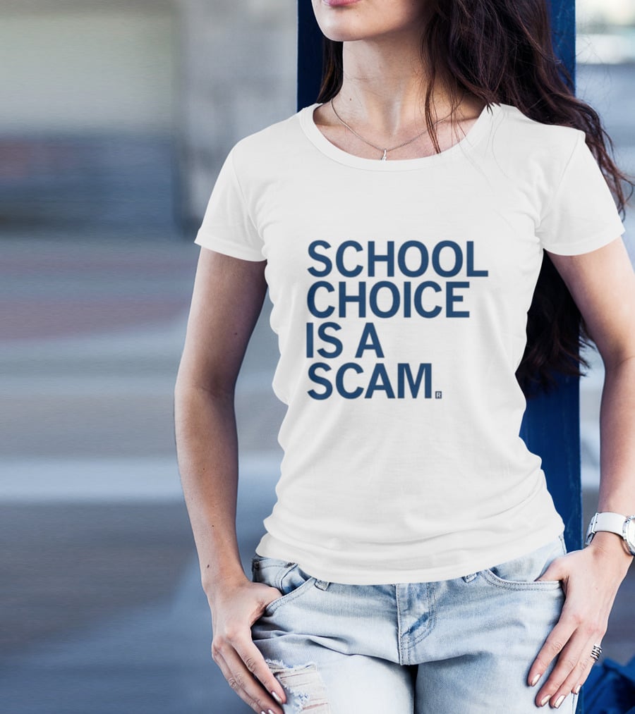 School Choice Is A Scam T-Shirt