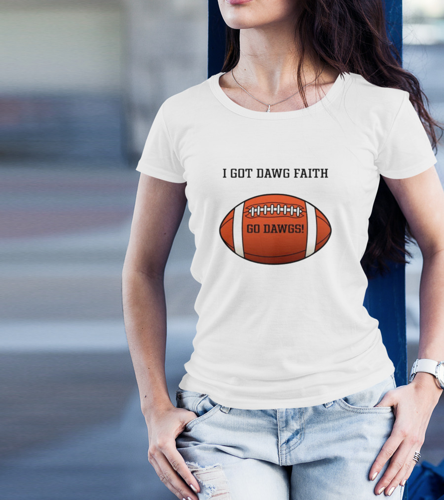 I Got Dawg Faith Go Dawgs Football T-Shirt
