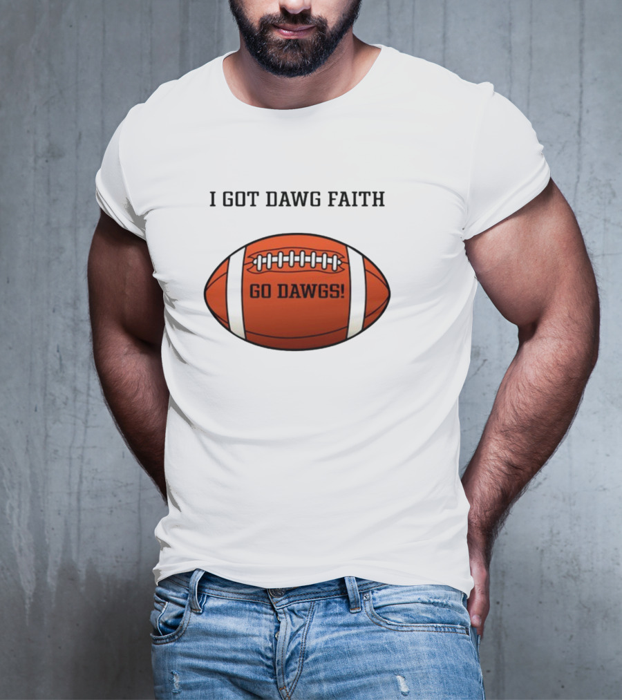 I Got Dawg Faith Go Dawgs Football T-Shirt