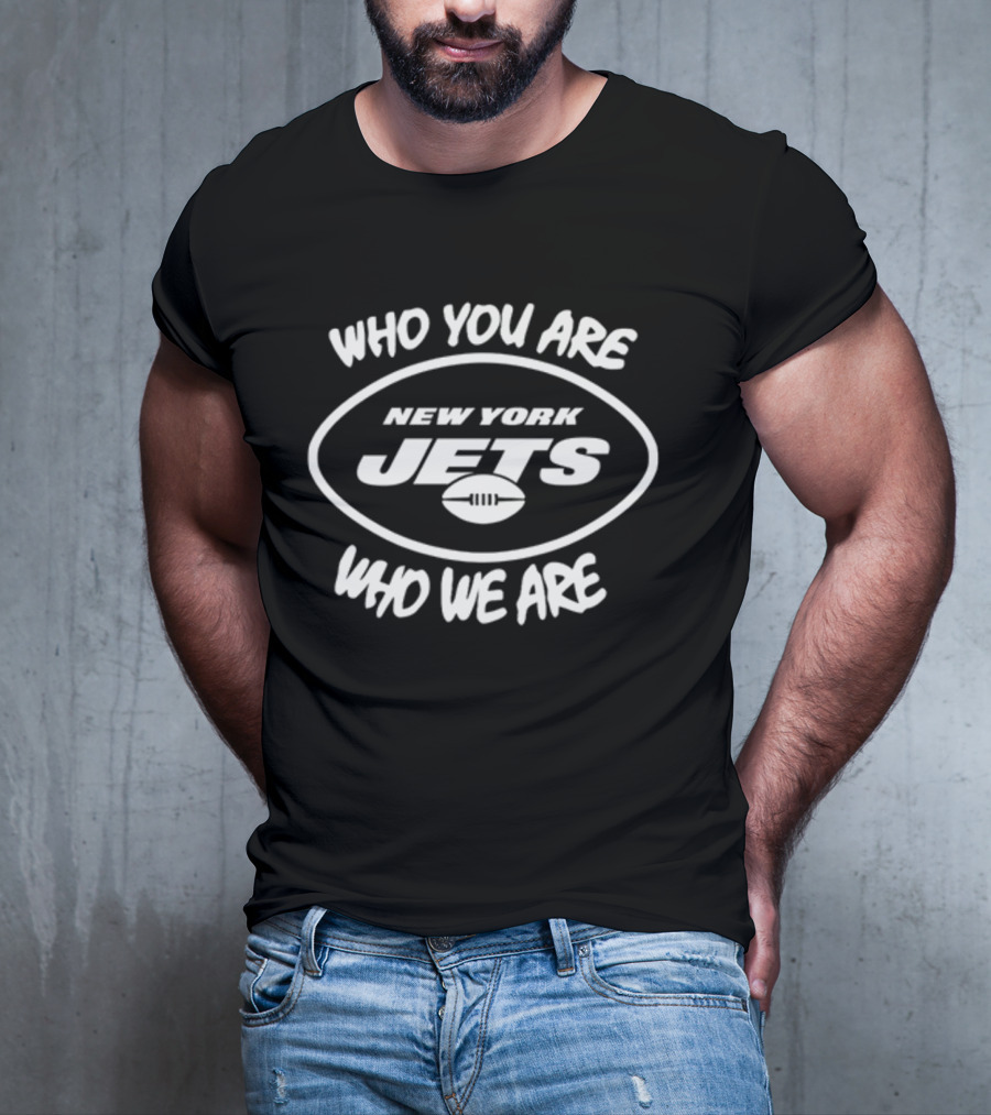 Who You Are Who We Are New York Jets T-Shirt
