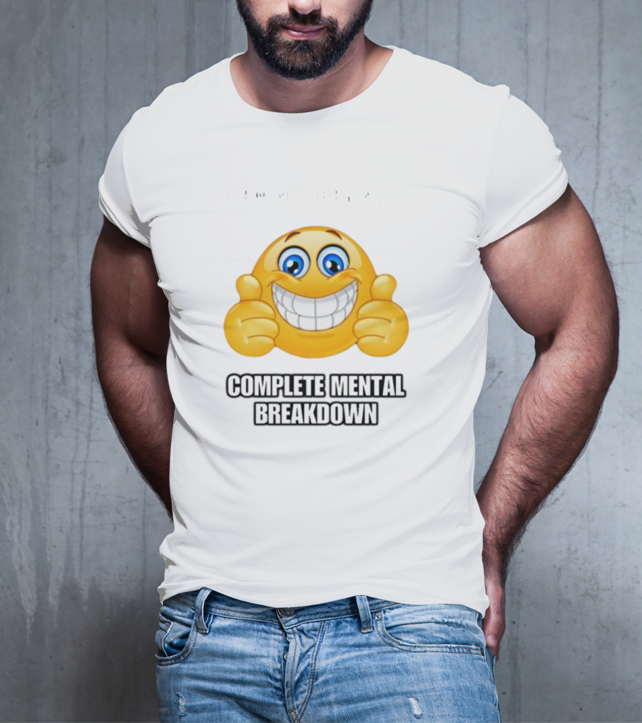 I Am Not Having Complete Mental Breakdown Smiley Face Emoji Thumbs Up T-Shirt