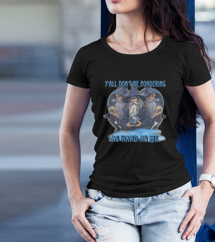 Y'all Don't Be Pondering As Hard As Me Wizard Trio With Crystal Balls T-Shirt