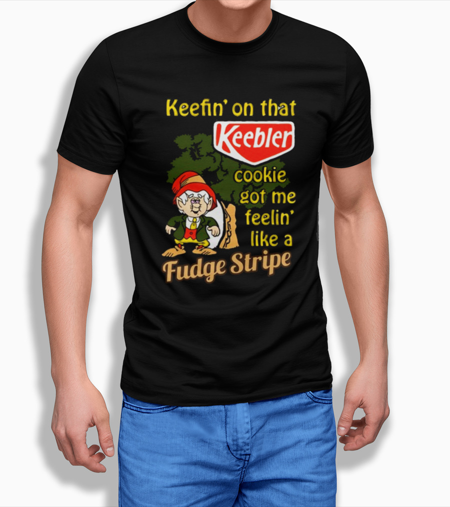 Keefin' On That Keebler Cookie Got Me Feelin' Like A Fudge Stripe T-Shirt