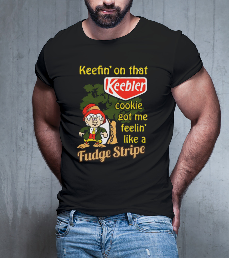 Keefin' On That Keebler Cookie Got Me Feelin' Like A Fudge Stripe T-Shirt