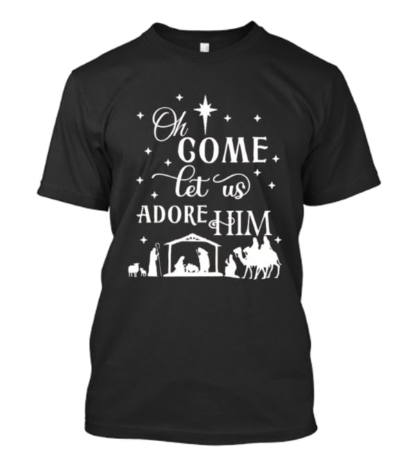 Oh Come Let Us Adore Him Nativity Scene Christmas Star T-Shirt