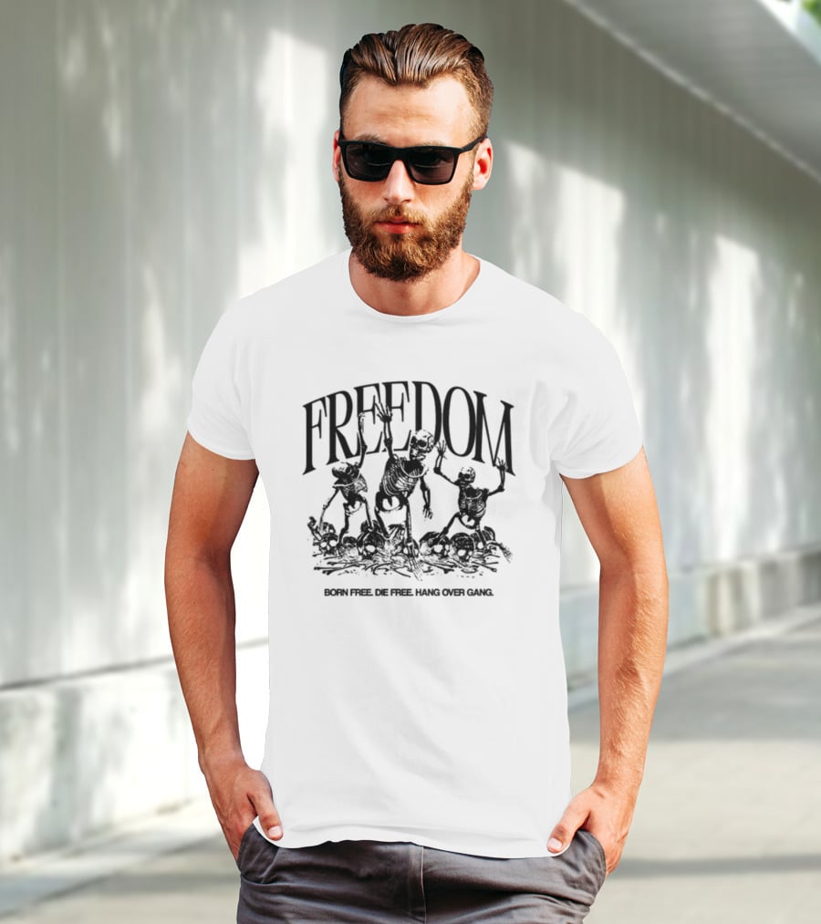 FREEDOM Born Free Die Free Hang Over Gang Skeletons T-Shirt