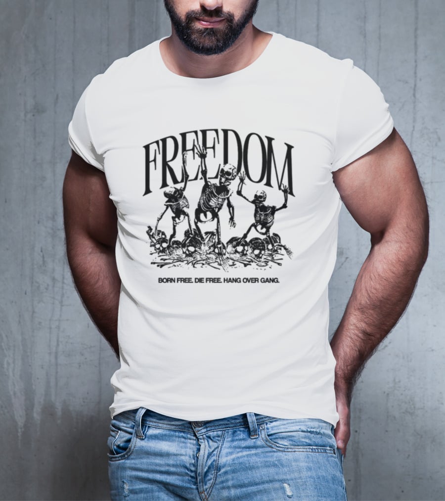 FREEDOM Born Free Die Free Hang Over Gang Skeletons T-Shirt
