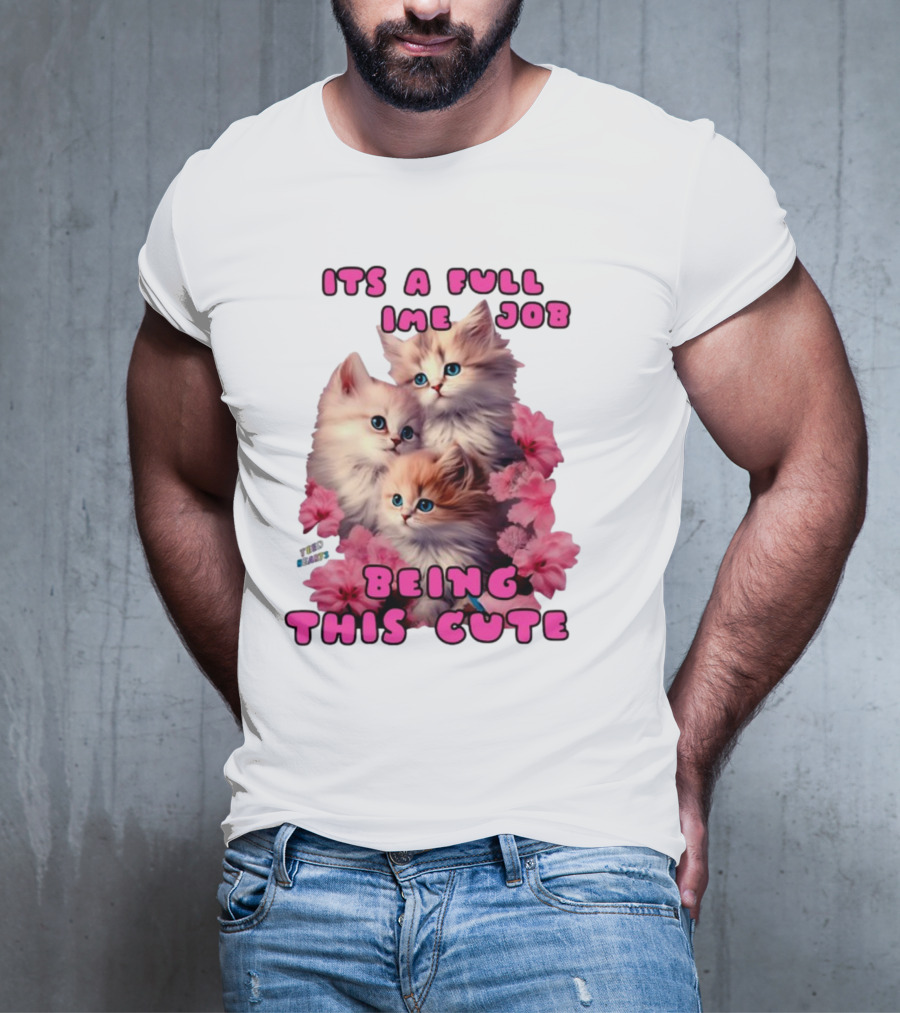 Its A Full Time Job Being This Cute Kittens Surrounded By Pink Flowers T-Shirt