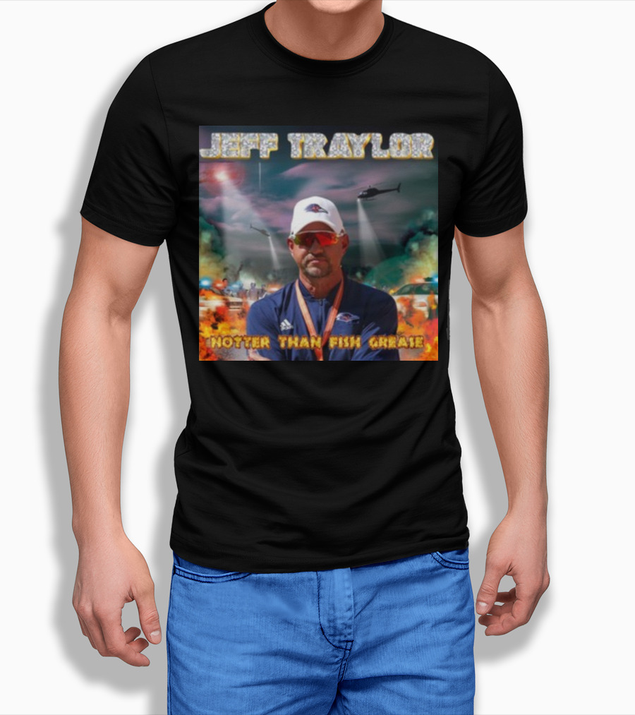Jeff Traylor Hotter Than Fish Grease Chaos Helicopters Fiery Clouds T-Shirt