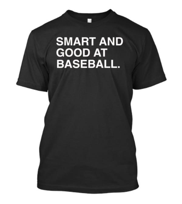 SMART AND GOOD AT BASEBALL T-Shirt
