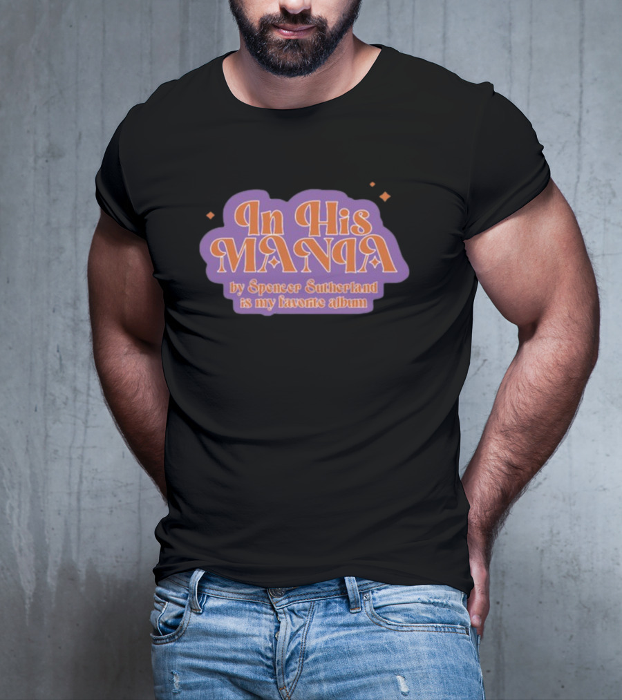 In His Mania Spencer Sutherland Favorite Album Retro Typography T-Shirt