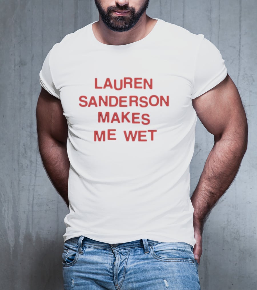 Lauren Sanderson Makes Me Wet Text Bold Red T-Shirt