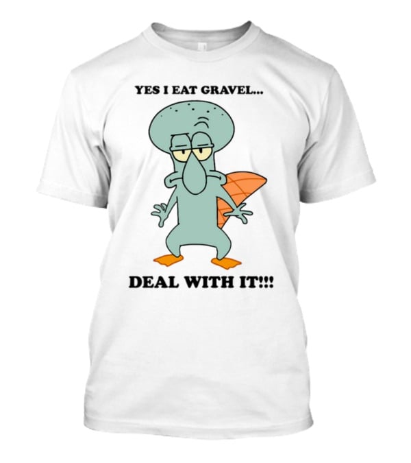 Yes I Eat Gravel Deal With It Squidward Perry Mashup T-Shirt