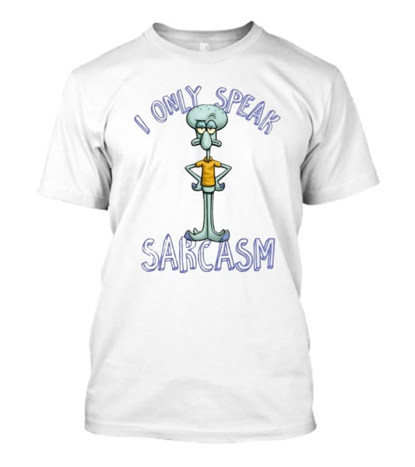 I Only Speak Sarcasm Squidward T-Shirt