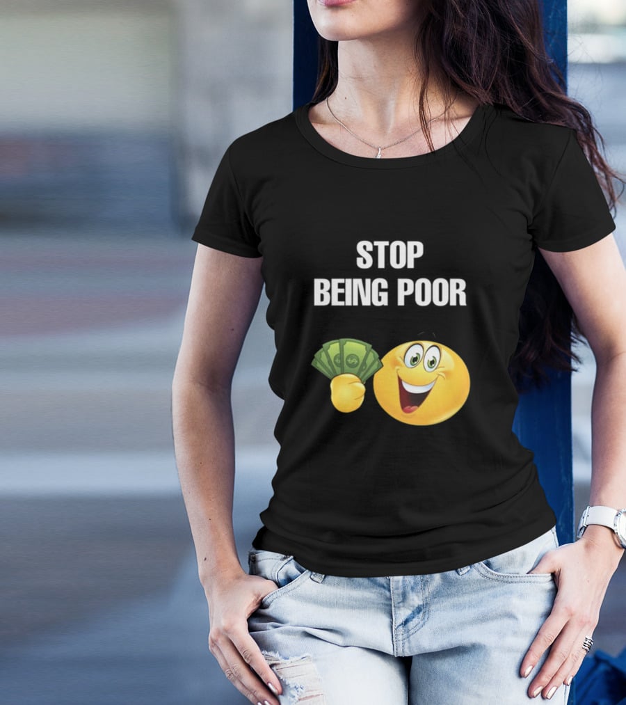 Stop Being Poor Emoji Holding Money Cringeytee T-Shirt
