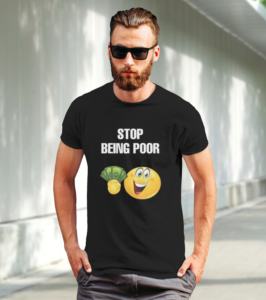 Stop Being Poor Emoji Holding Money Cringeytee T-Shirt