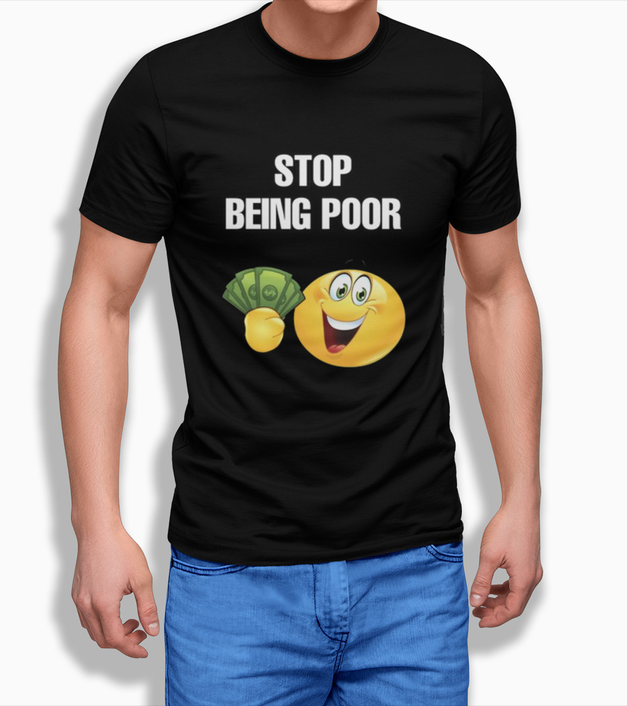 Stop Being Poor Emoji Holding Money Cringeytee T-Shirt