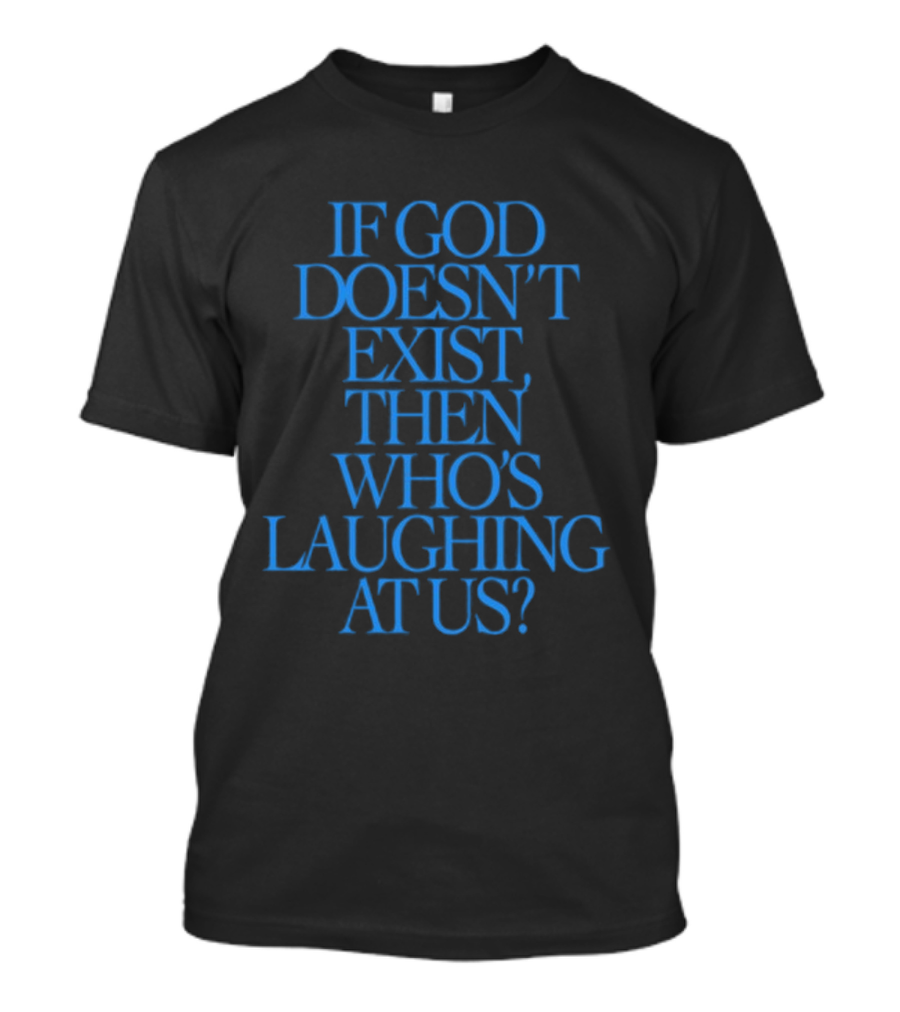Lilnasx Wearing If God Doesn't Exist Then Who's Laughing At Us Black Background Blue Text T-Shirt