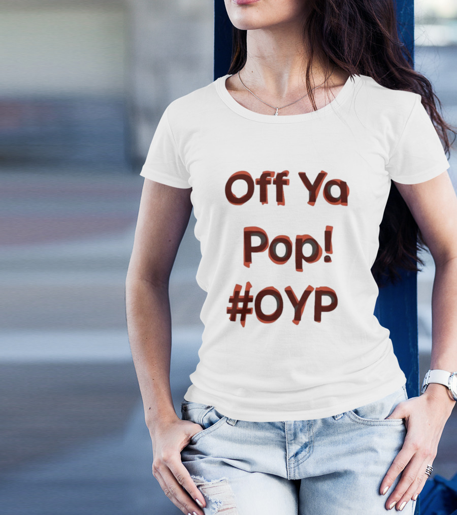 Off Ya Pop #OYP T-Shirt
