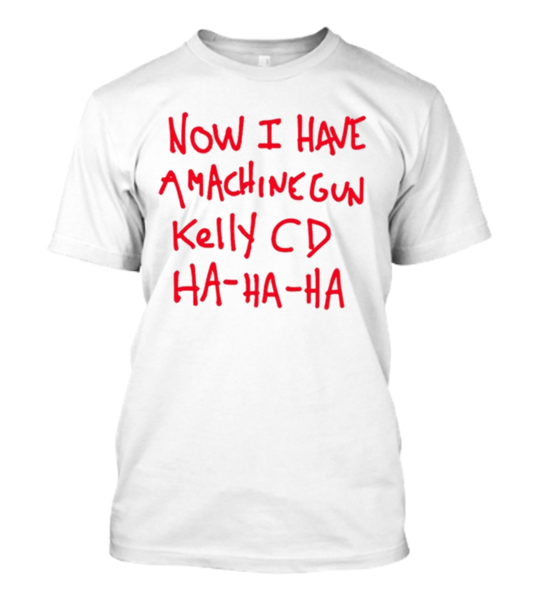 Now I Have A Machine Gun Kelly CD Ha Ha Ha Die Hard T-Shirt