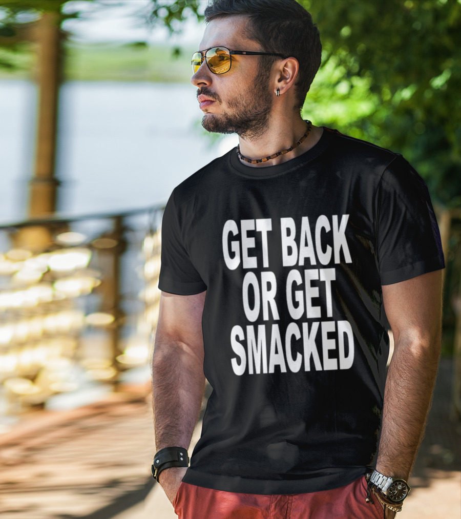 Shoprevive Get Back Or Get Smacked T-Shirt