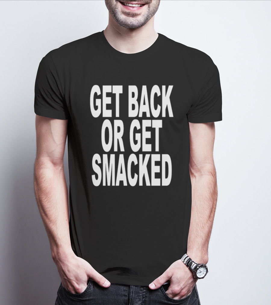 Shoprevive Get Back Or Get Smacked T-Shirt