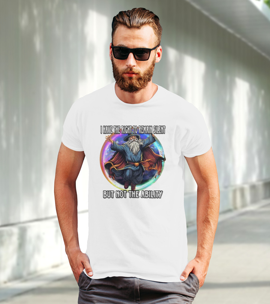 Craggy's Corner I Have The Right To Remain Silent But Not The Ability Wizard T-Shirt