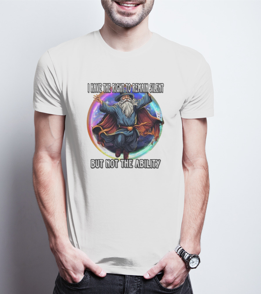 Craggy's Corner I Have The Right To Remain Silent But Not The Ability Wizard T-Shirt