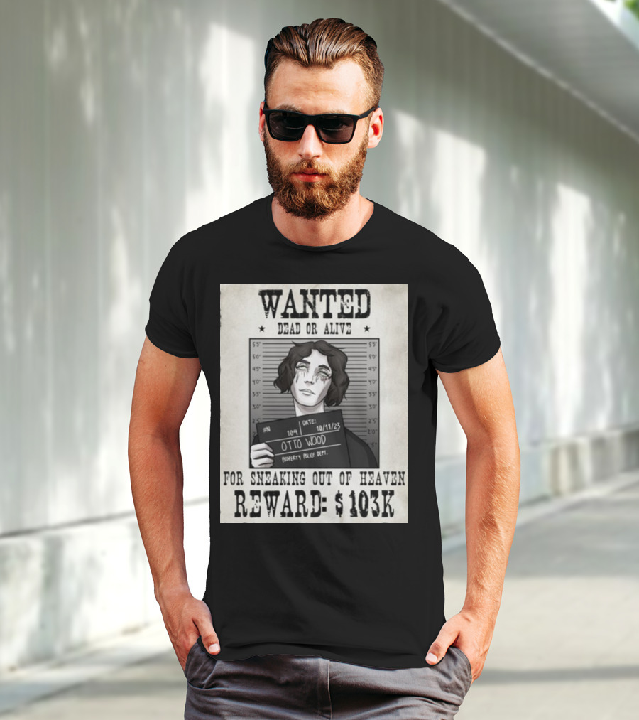 WANTED DEAD OR ALIVE Otto Wood For Sneaking Out Of Heaven Reward $103K Mugshot Date 10/11/23 Property Police Dept T-Shirt