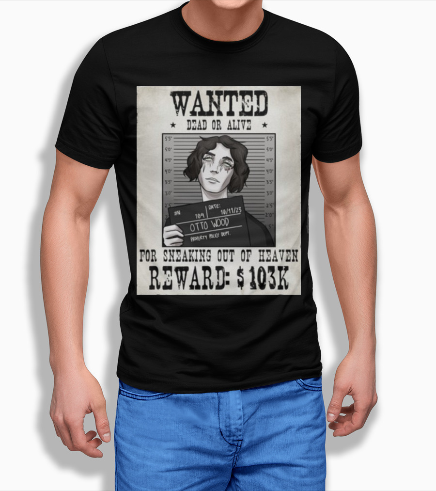 WANTED DEAD OR ALIVE Otto Wood For Sneaking Out Of Heaven Reward $103K Mugshot Date 10/11/23 Property Police Dept T-Shirt