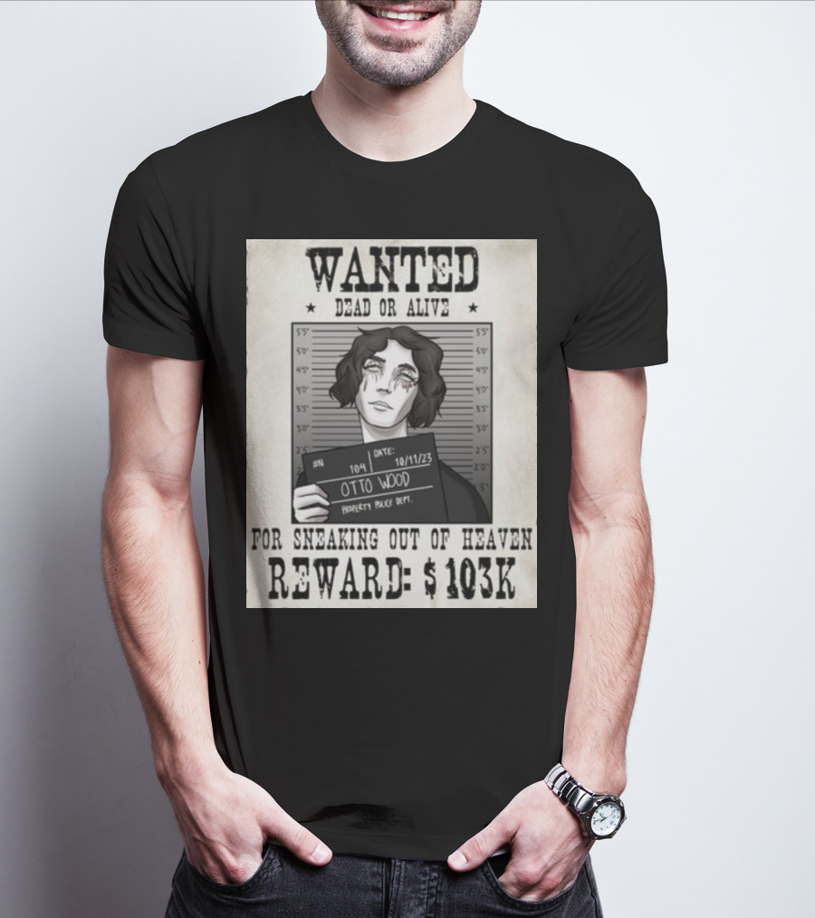 WANTED DEAD OR ALIVE Otto Wood For Sneaking Out Of Heaven Reward $103K Mugshot Date 10/11/23 Property Police Dept T-Shirt
