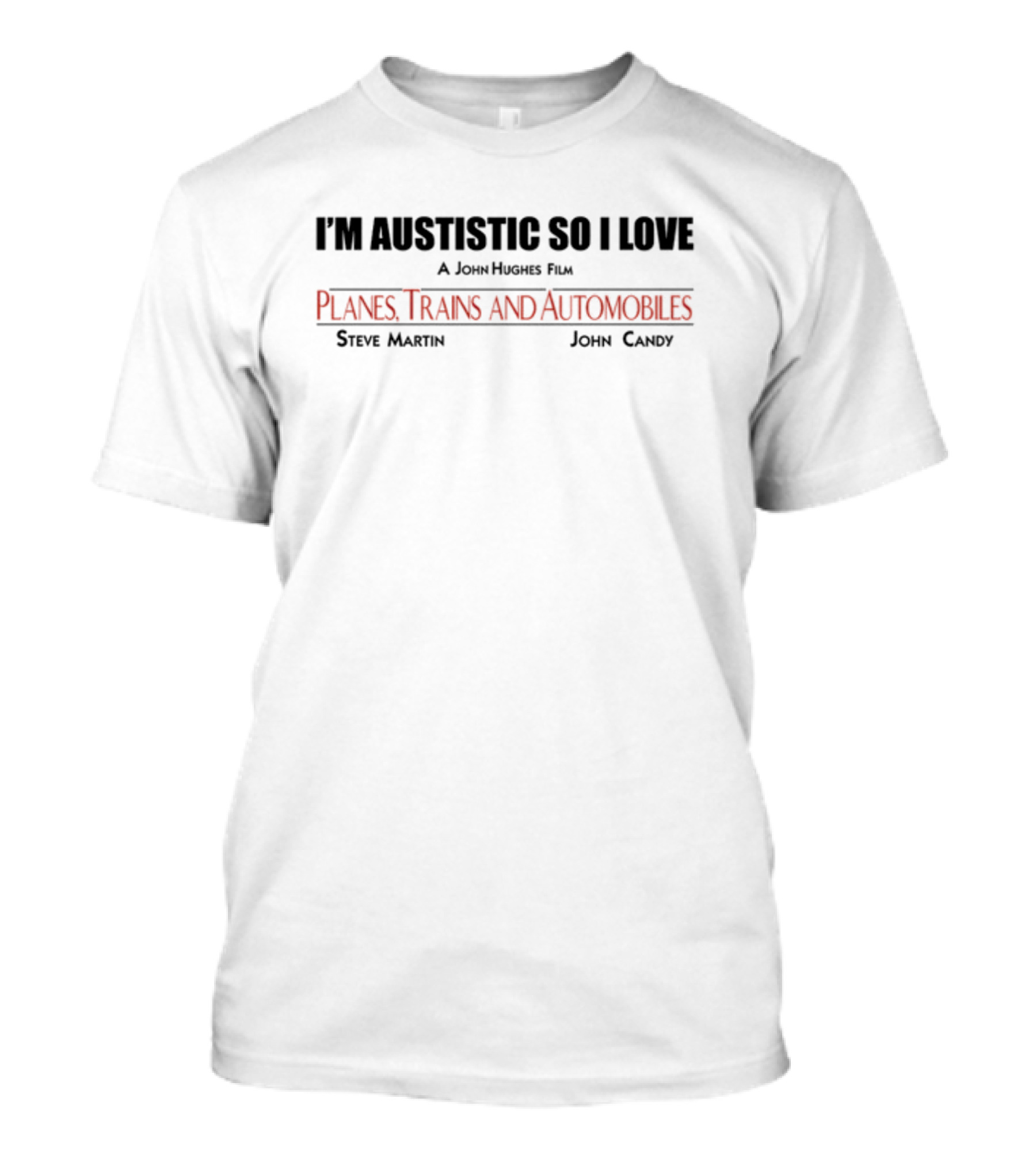 I'm Autistic So I Love A John Hughes Film Planes Trains And Automobiles Steve Martin John Candy T-Shirt