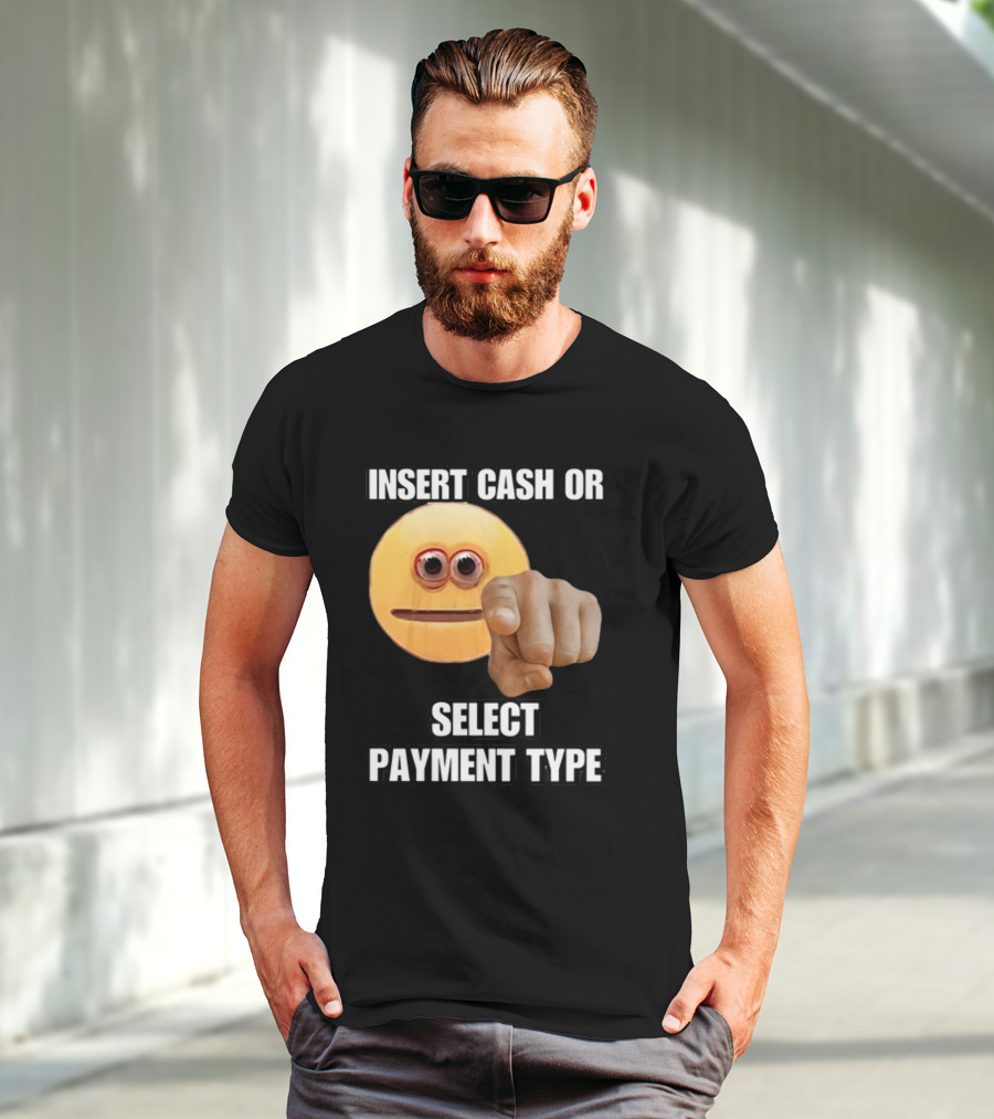 Insert Cash Or Select Payment Type Cringey Emoji Pointing T-Shirt