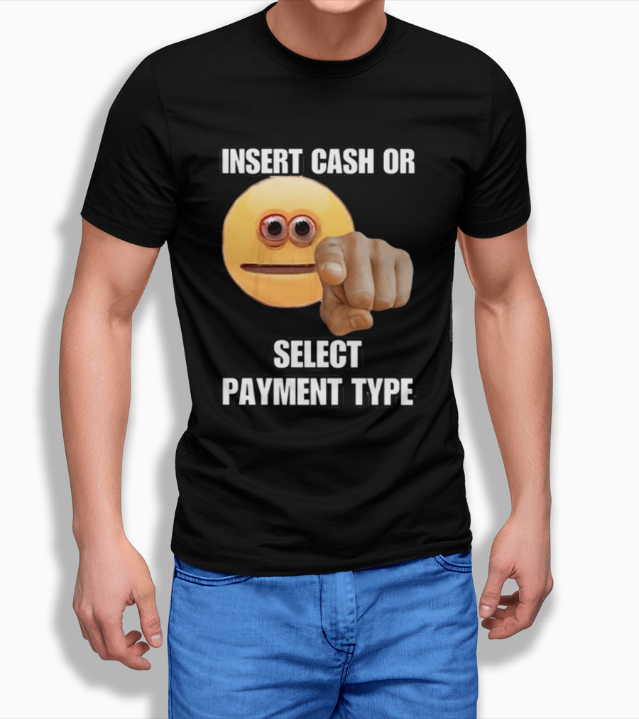 Insert Cash Or Select Payment Type Cringey Emoji Pointing T-Shirt