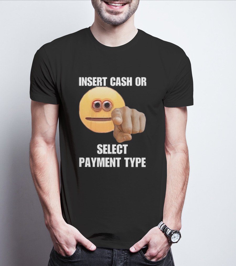 Insert Cash Or Select Payment Type Cringey Emoji Pointing T-Shirt