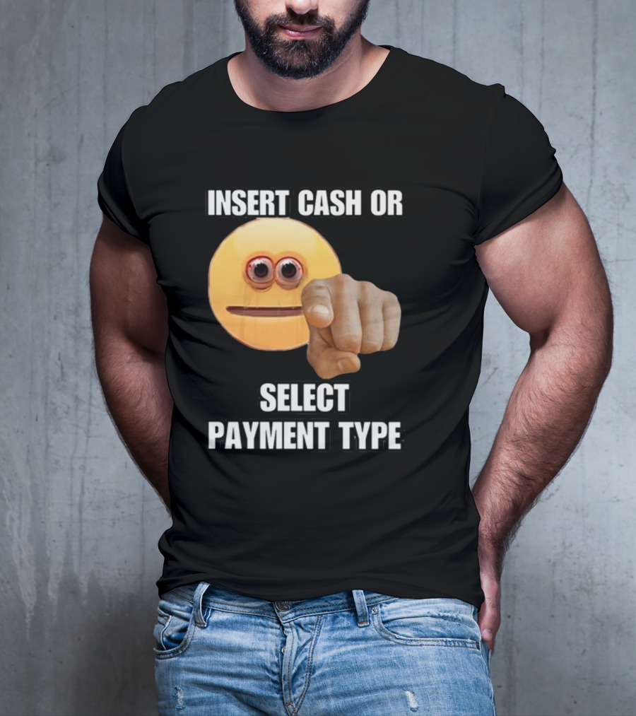 Insert Cash Or Select Payment Type Cringey Emoji Pointing T-Shirt