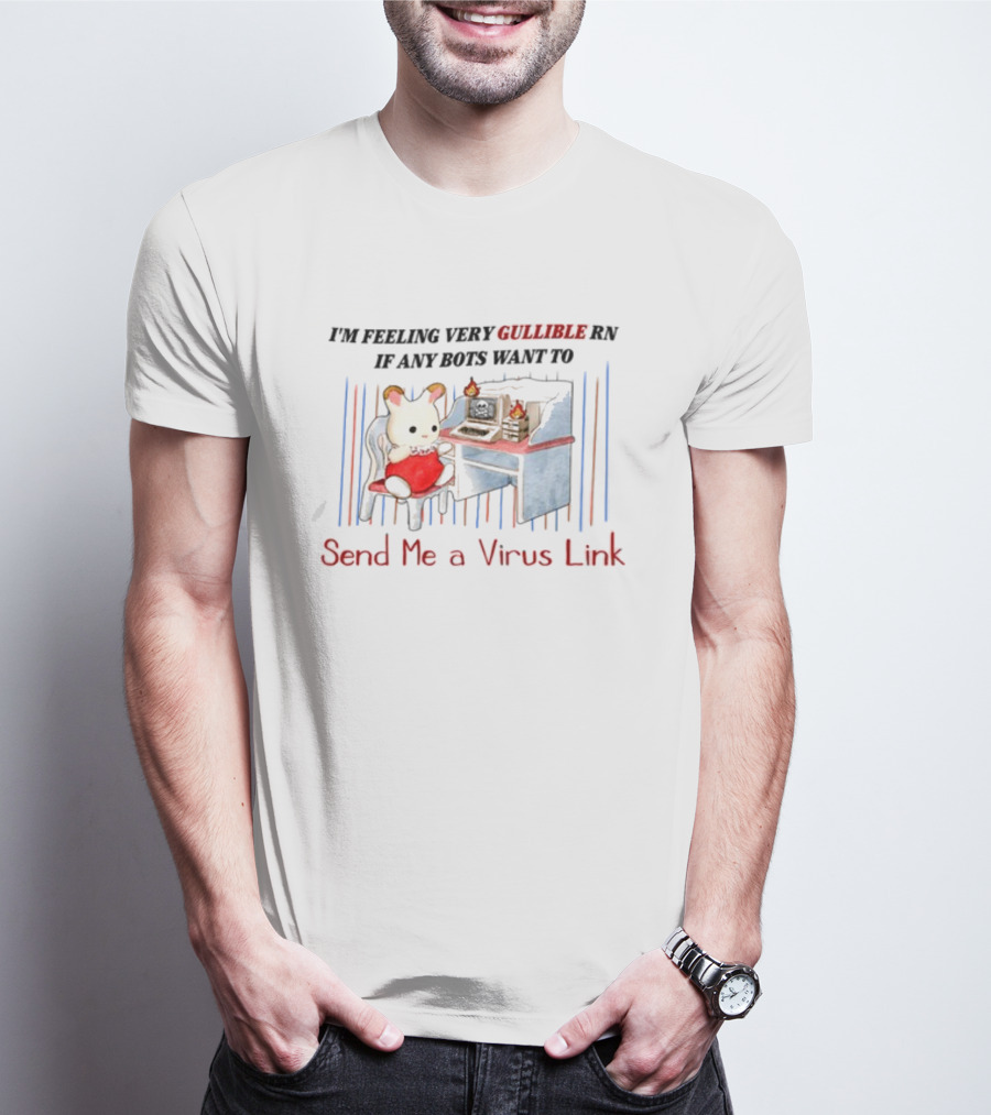 I'm Feeling Very Gullible Rn If Any Bots Want To Send Me A Virus Link Retro Computer Cat Cartoon T-Shirt