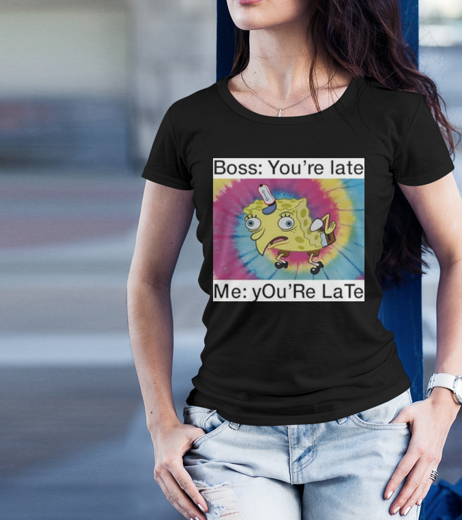 Boss You’re Late Me You’re Late SpongeBob Tie-Dye Mocking Meme T-Shirt