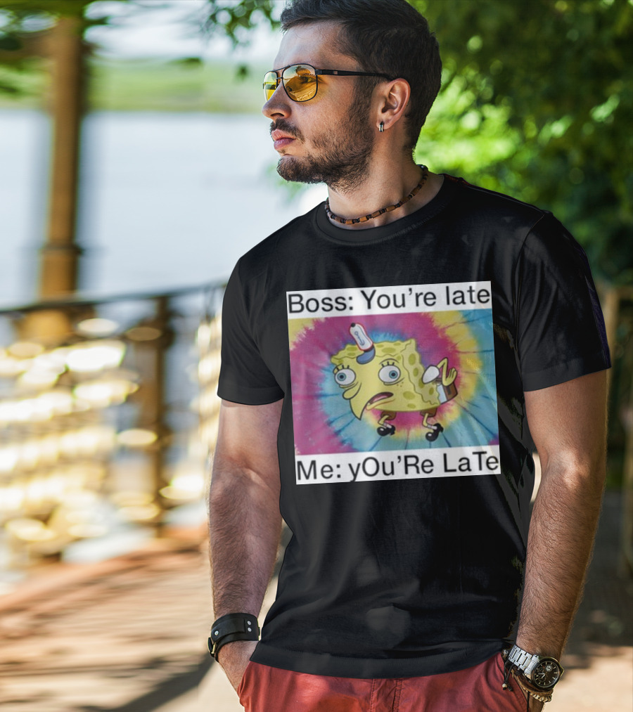 Boss You’re Late Me You’re Late SpongeBob Tie-Dye Mocking Meme T-Shirt