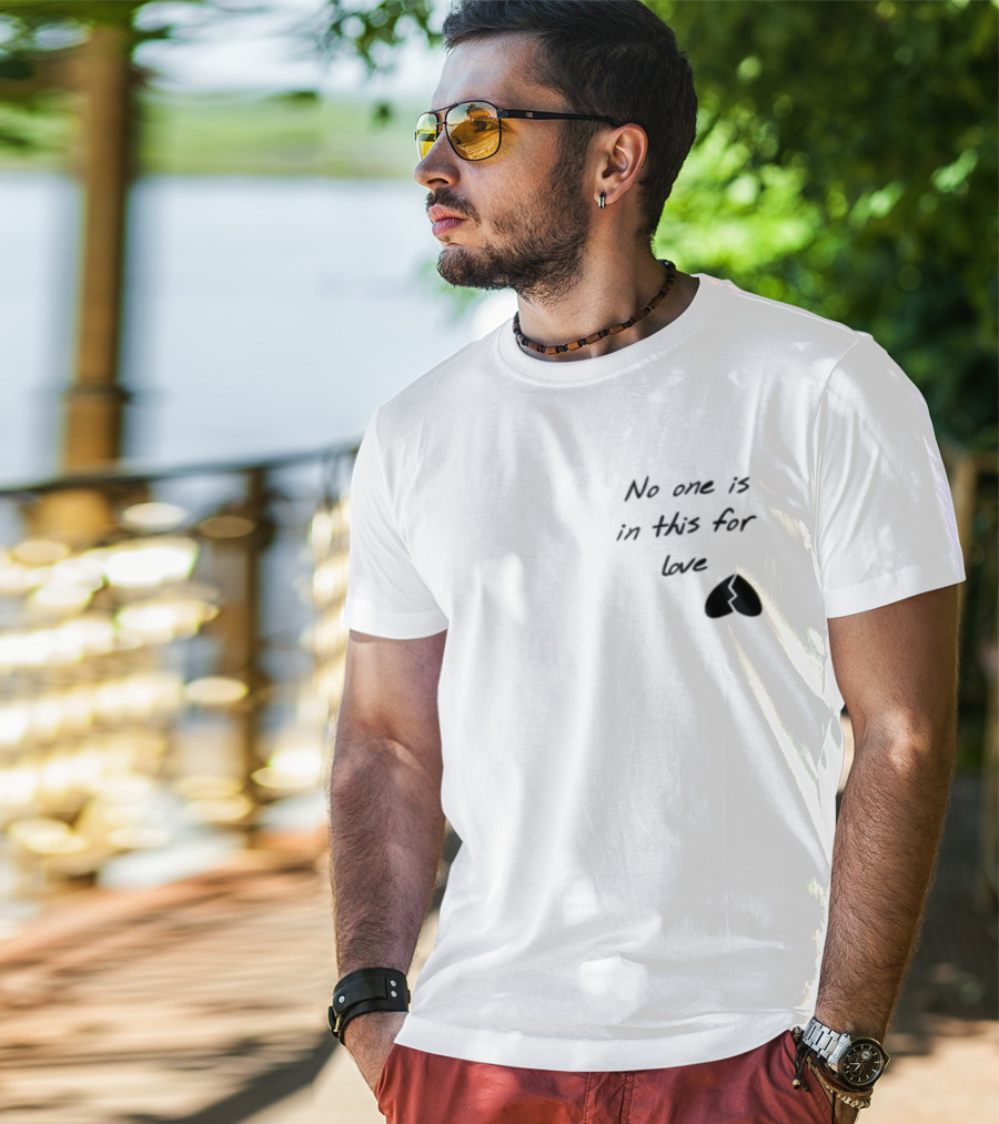 No One Is In This For Love Broken Heart T-Shirt